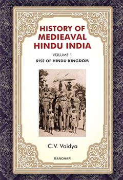 History of Medieaval Hindu India: Rise of Hindu Kingdom (Volume 1)